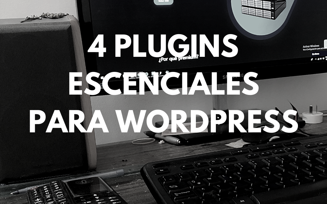 4 Plugins esenciales para WordPress