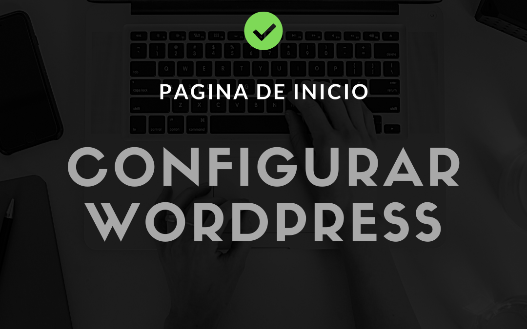 ¿Cómo configurar la página de inicio en WordPress?